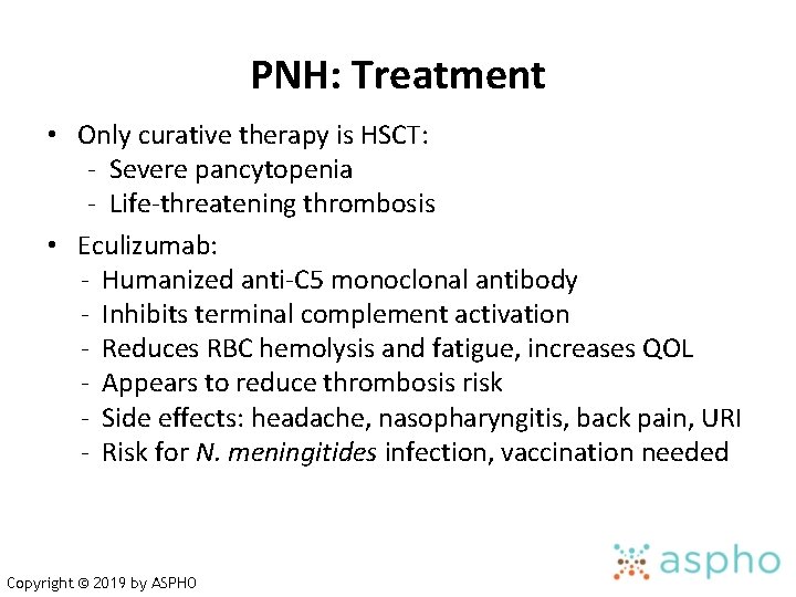 PNH: Treatment • Only curative therapy is HSCT: - Severe pancytopenia - Life-threatening thrombosis