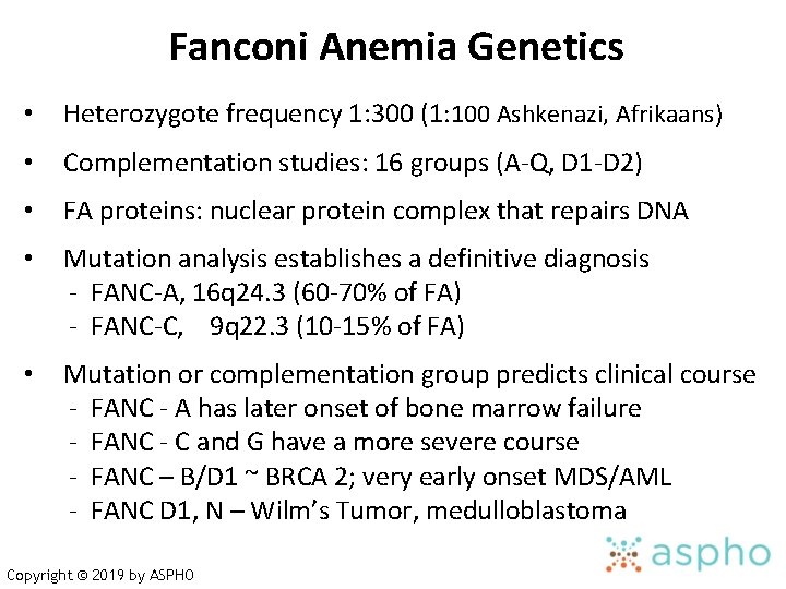 Fanconi Anemia Genetics • Heterozygote frequency 1: 300 (1: 100 Ashkenazi, Afrikaans) • Complementation