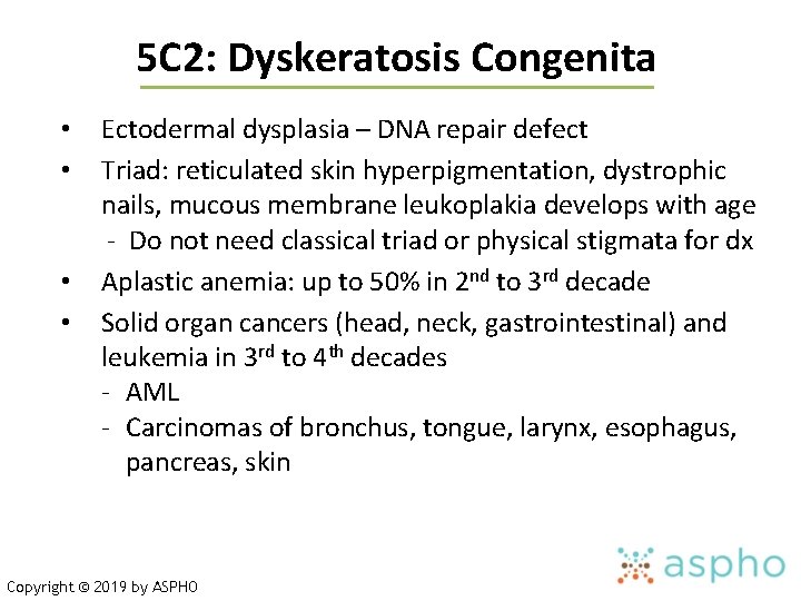 5 C 2: Dyskeratosis Congenita • • Ectodermal dysplasia – DNA repair defect Triad:
