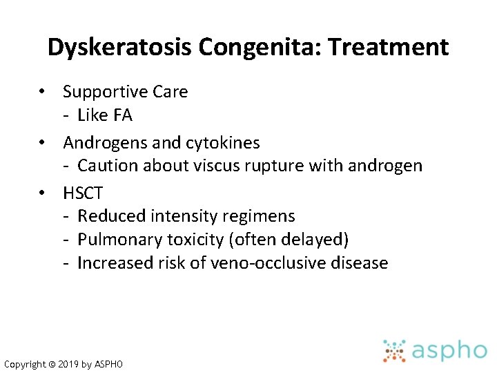 Dyskeratosis Congenita: Treatment • Supportive Care - Like FA • Androgens and cytokines -