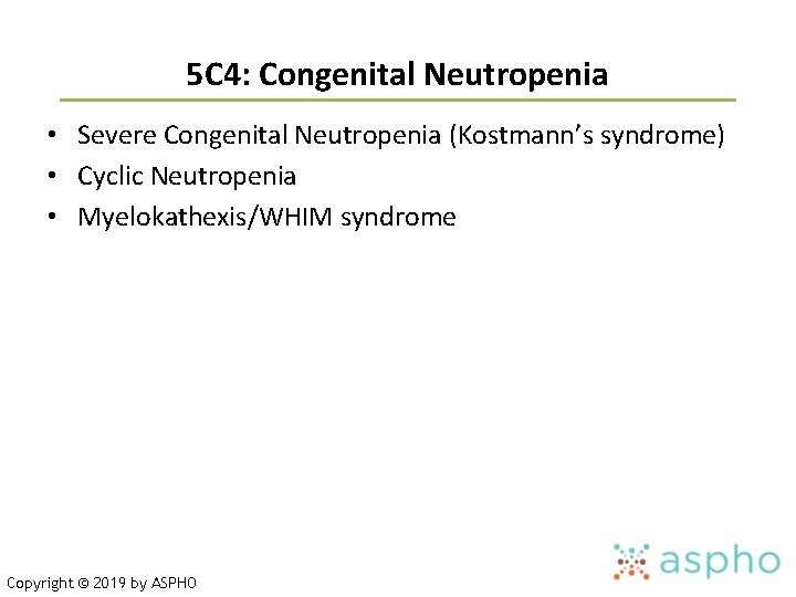 5 C 4: Congenital Neutropenia • Severe Congenital Neutropenia (Kostmann’s syndrome) • Cyclic Neutropenia