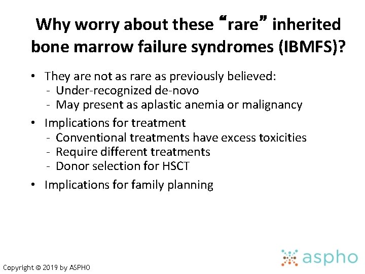 Why worry about these “rare” inherited bone marrow failure syndromes (IBMFS)? • They are