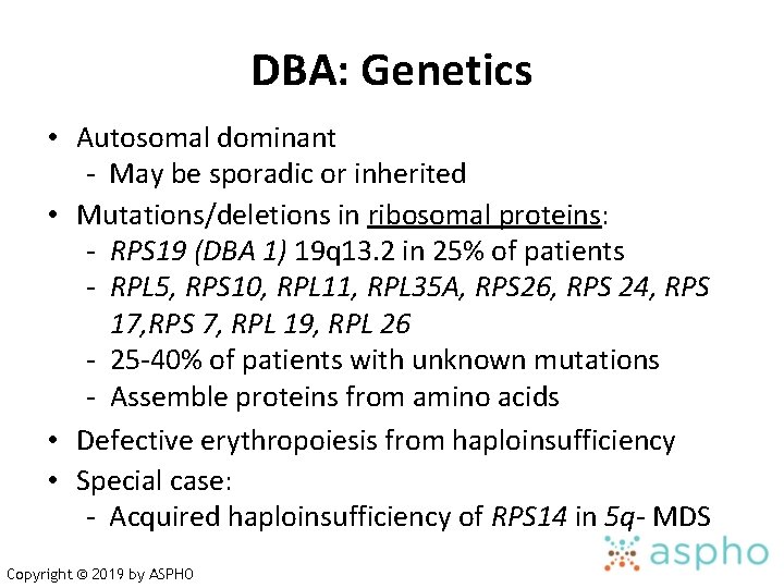 DBA: Genetics • Autosomal dominant - May be sporadic or inherited • Mutations/deletions in