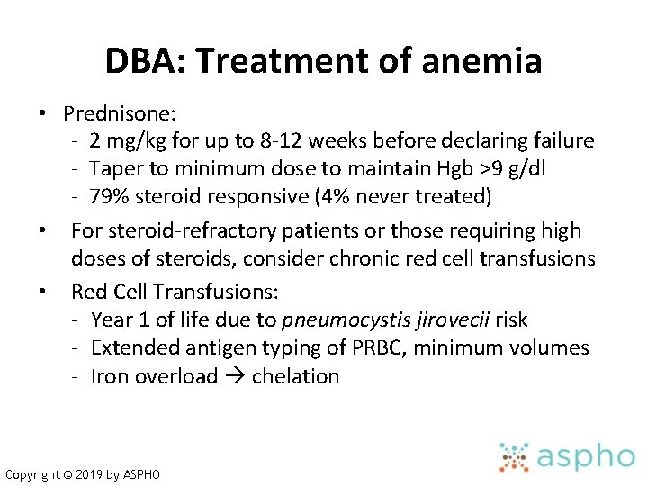 DBA: Treatment of anemia • Prednisone: - 2 mg/kg for up to 8 -12