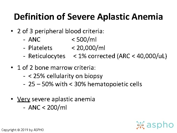 Definition of Severe Aplastic Anemia • 2 of 3 peripheral blood criteria: - ANC