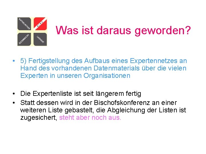 Was ist daraus geworden? • 5) Fertigstellung des Aufbaus eines Expertennetzes an Hand des