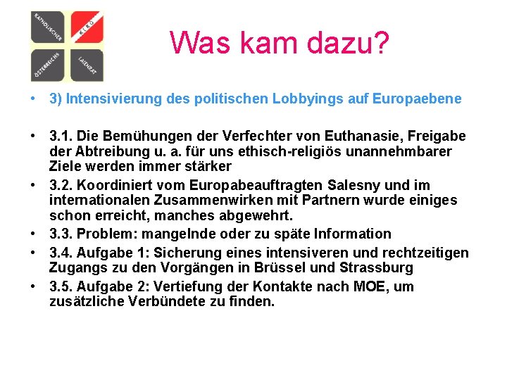 Was kam dazu? • 3) Intensivierung des politischen Lobbyings auf Europaebene • 3. 1.