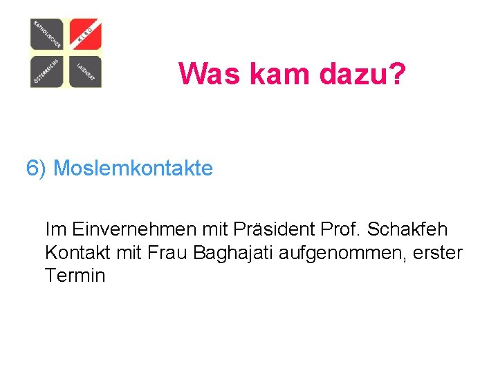 Was kam dazu? 6) Moslemkontakte Im Einvernehmen mit Präsident Prof. Schakfeh Kontakt mit Frau