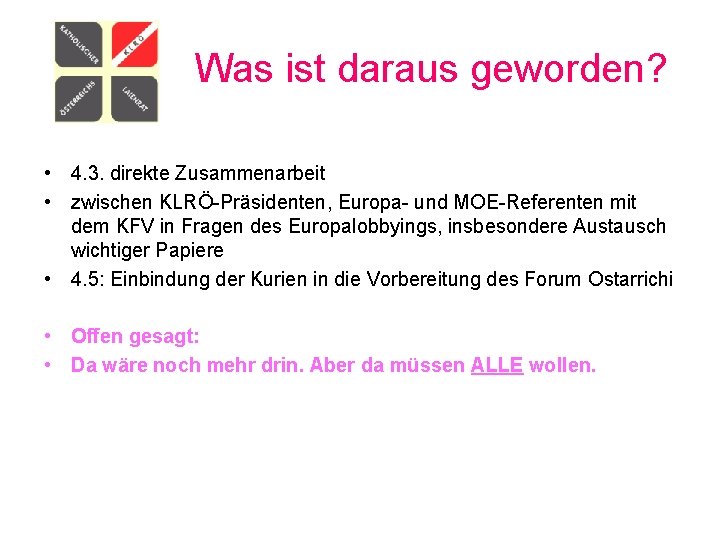 Was ist daraus geworden? • 4. 3. direkte Zusammenarbeit • zwischen KLRÖ-Präsidenten, Europa- und