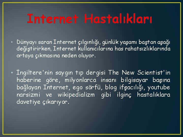 Internet Hastalıkları • Dünyayı saran Internet çılgınlığı, günlük yaşamı baştan aşağı değiştirirken, Internet kullanıcılarına