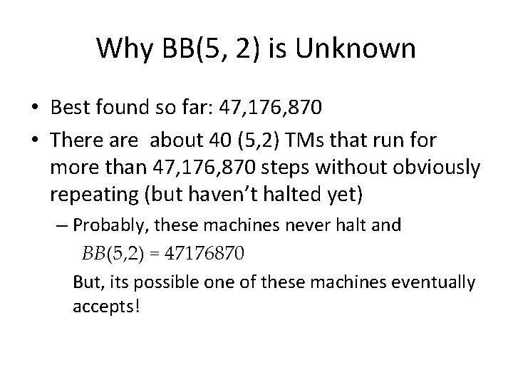 Why BB(5, 2) is Unknown • Best found so far: 47, 176, 870 •