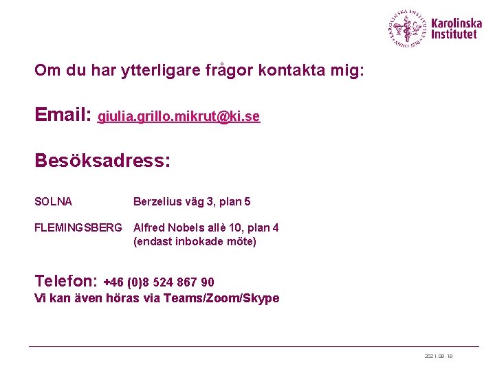 Om du har ytterligare frågor kontakta mig: Email: giulia. grillo. mikrut@ki. se Besöksadress: SOLNA