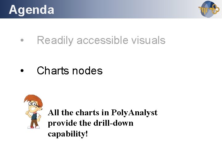 Agenda Outline • Readily accessible visuals • Charts nodes All the charts in Poly.