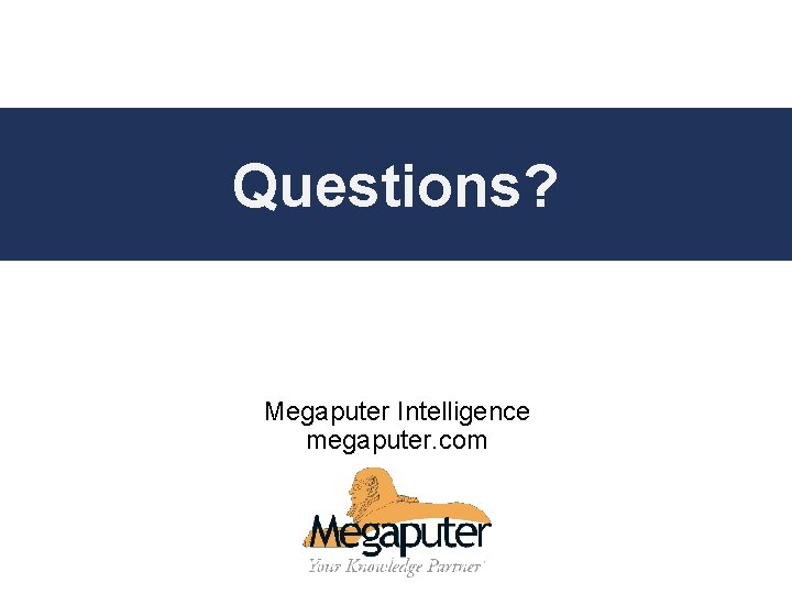Contacting Megaputer Questions? Megaputer Intelligence megaputer. com 