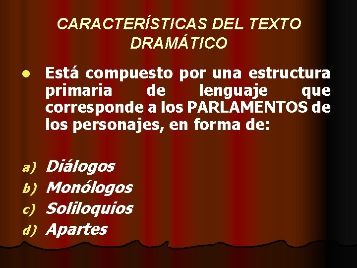 CARACTERÍSTICAS DEL TEXTO DRAMÁTICO l Está compuesto por una estructura primaria de lenguaje que