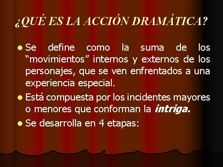 ¿QUÉ ES LA ACCIÓN DRAMÁTICA? l Se define como la suma de los “movimientos”