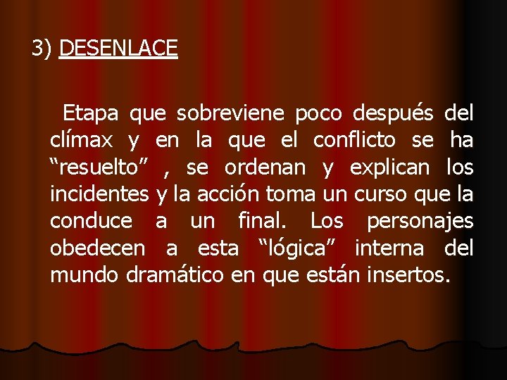 3) DESENLACE Etapa que sobreviene poco después del clímax y en la que el