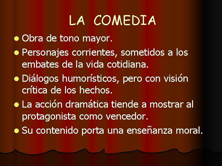 LA COMEDIA l Obra de tono mayor. l Personajes corrientes, sometidos a los embates