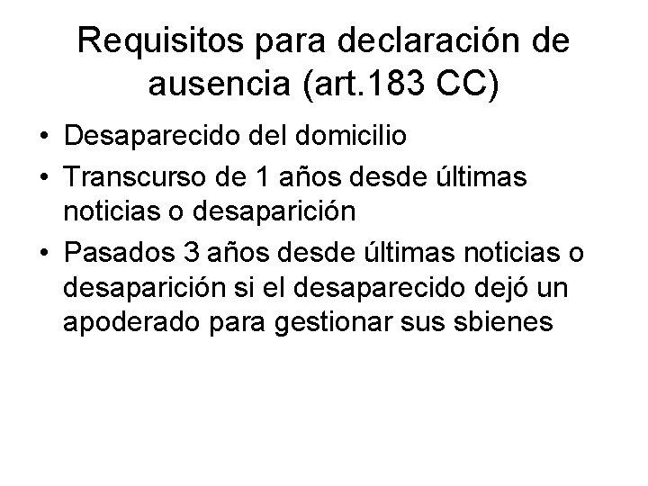 Requisitos para declaración de ausencia (art. 183 CC) • Desaparecido del domicilio • Transcurso