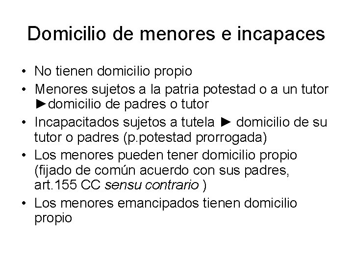 Domicilio de menores e incapaces • No tienen domicilio propio • Menores sujetos a