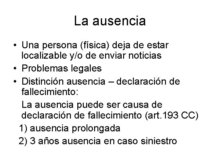 La ausencia • Una persona (física) deja de estar localizable y/o de enviar noticias