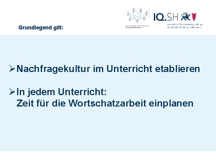 Grundlegend gilt: ØNachfragekultur im Unterricht etablieren ØIn jedem Unterricht: Zeit für die Wortschatzarbeit einplanen