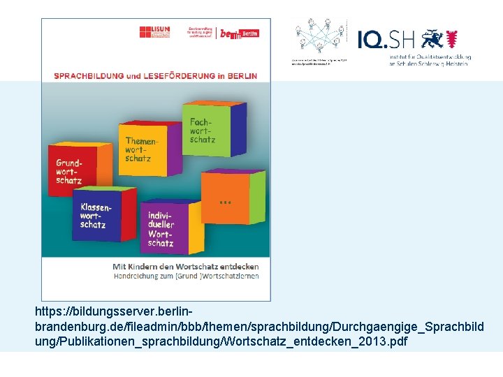 https: //bildungsserver. berlinbrandenburg. de/fileadmin/bbb/themen/sprachbildung/Durchgaengige_Sprachbild ung/Publikationen_sprachbildung/Wortschatz_entdecken_2013. pdf 