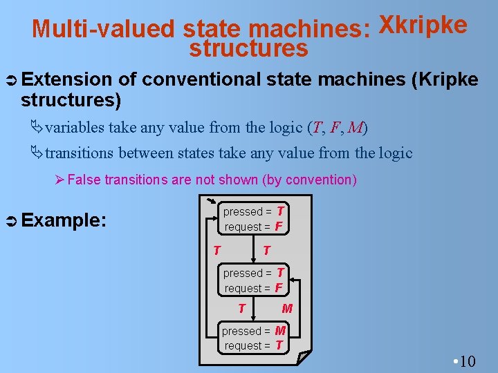 Multi-valued state machines: Xkripke structures Ü Extension of conventional state machines (Kripke structures) Ävariables