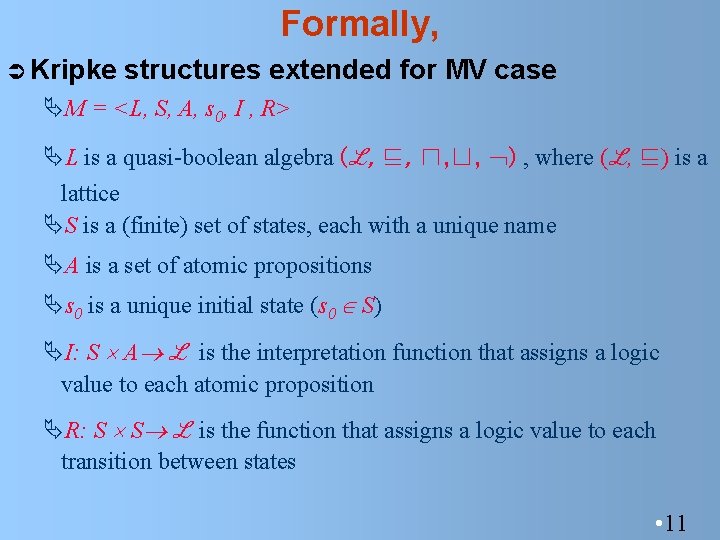 Formally, Ü Kripke structures extended for MV case ÄM = <L, S, A, s