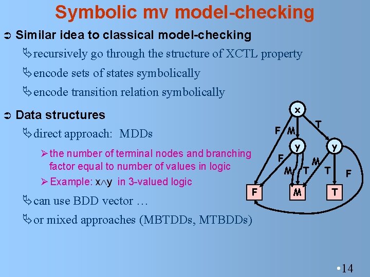 Symbolic mv model-checking Ü Similar idea to classical model-checking Ärecursively go through the structure