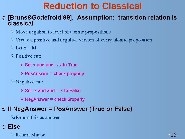 Reduction to Classical Ü [Bruns&Godefroid’ 99]. Assumption: transition relation is classical ÄMove negation to