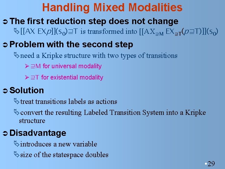 Handling Mixed Modalities Ü The first reduction step does not change Ä[[AX EXp]](s 0)⊒T