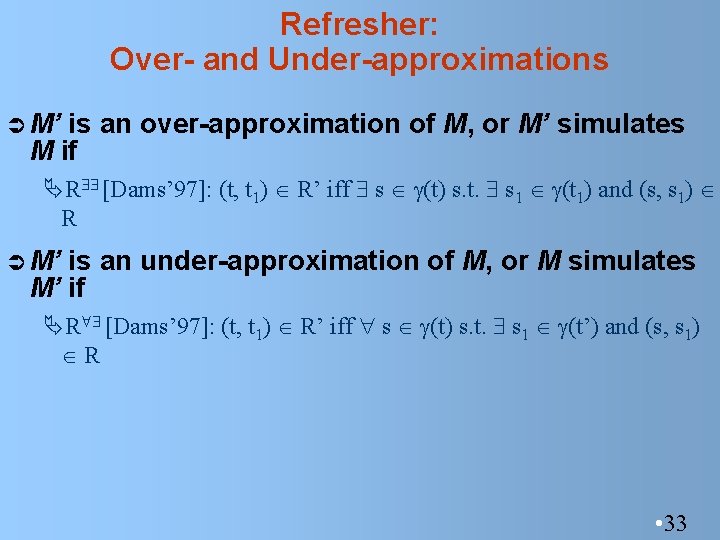 Refresher: Over- and Under-approximations Ü M’ is an over-approximation of M, or M’ simulates