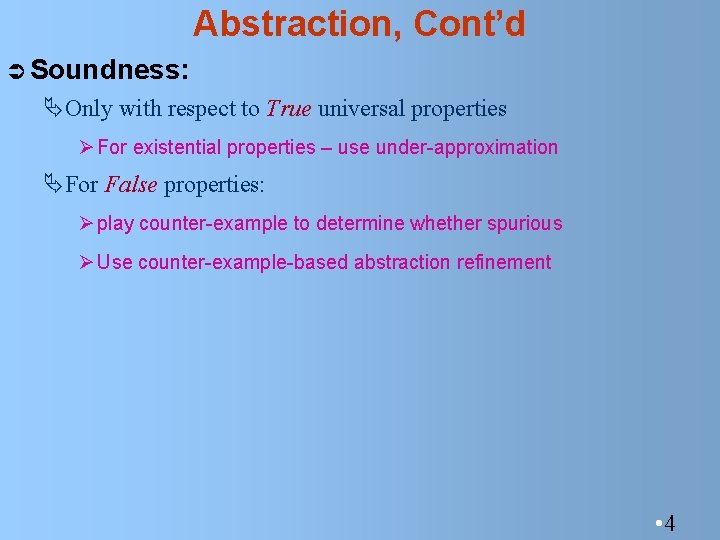 Abstraction, Cont’d Ü Soundness: ÄOnly with respect to True universal properties Ø For existential