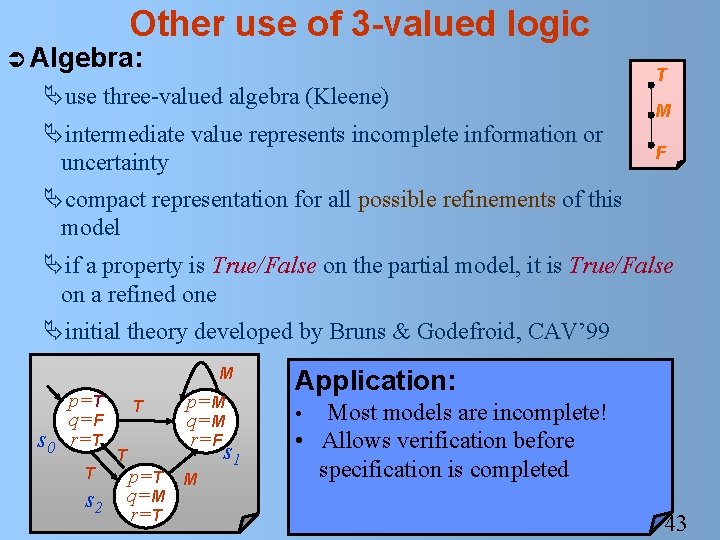 Other use of 3 -valued logic Ü Algebra: Äuse three-valued algebra (Kleene) Äintermediate value