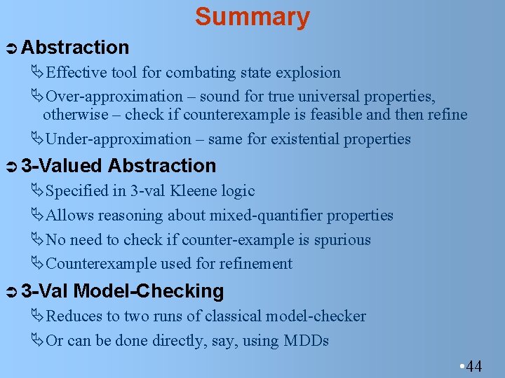 Summary Ü Abstraction ÄEffective tool for combating state explosion ÄOver-approximation – sound for true