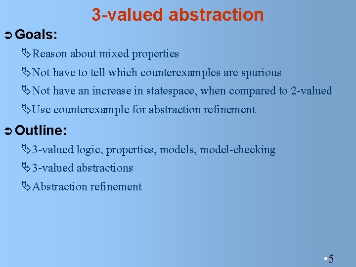 3 -valued abstraction Ü Goals: ÄReason about mixed properties ÄNot have to tell which