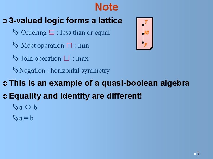 Note Ü 3 -valued logic forms a lattice Ä Ordering ⊑ : less than