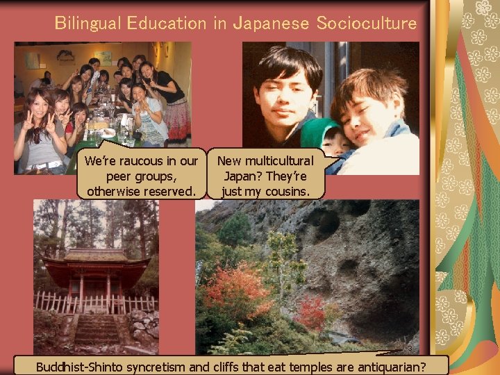 Bilingual Education in Japanese Socioculture We’re raucous in our peer groups, otherwise reserved. New