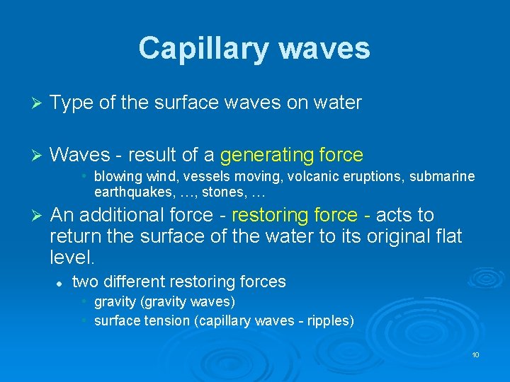 Capillary waves Ø Type of the surface waves on water Ø Waves - result