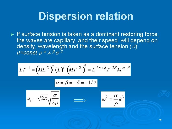 Dispersion relation Ø If surface tension is taken as a dominant restoring force, the