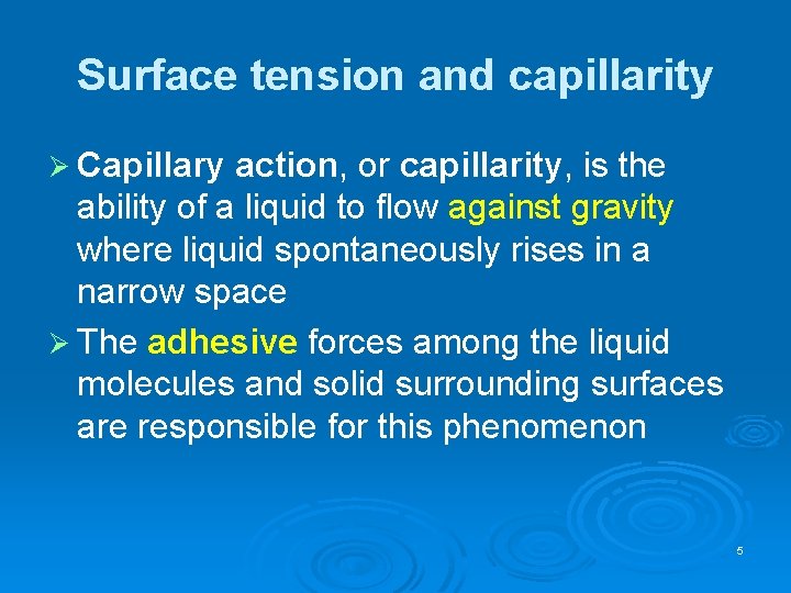 Surface tension and capillarity Ø Capillary action, or capillarity, is the ability of a