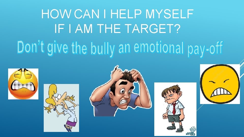 HOW CAN I HELP MYSELF IF I AM THE TARGET? 