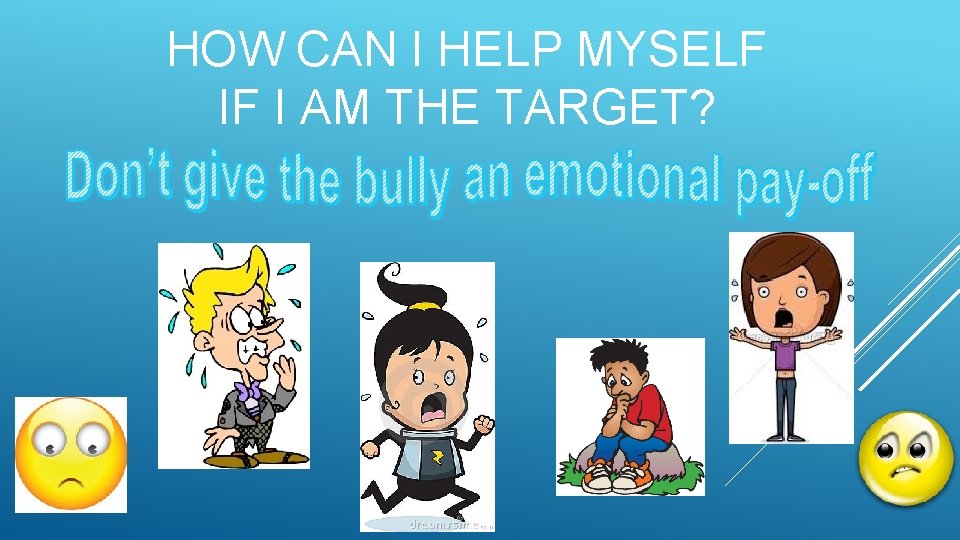 HOW CAN I HELP MYSELF IF I AM THE TARGET? 