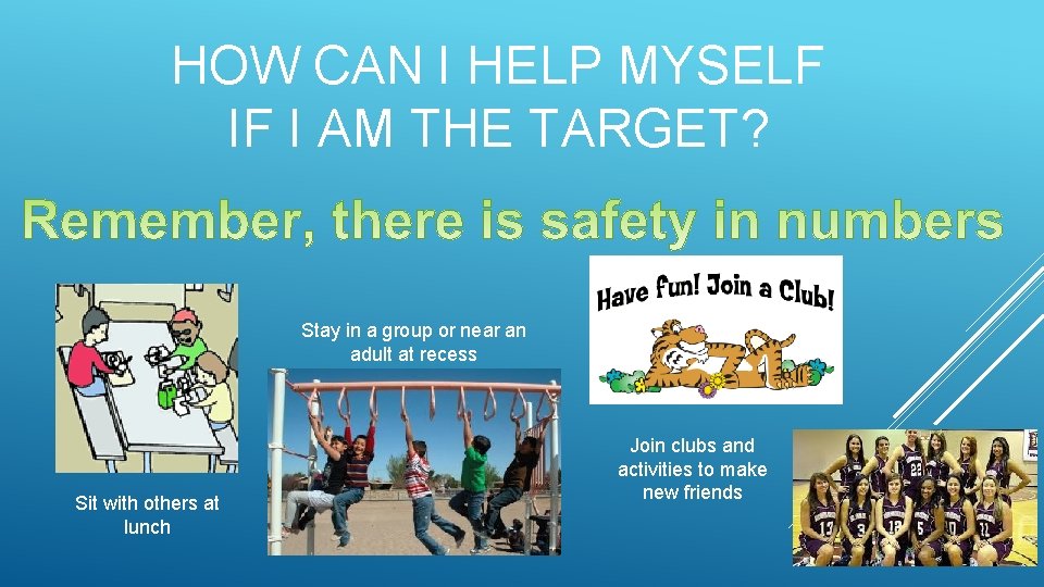 HOW CAN I HELP MYSELF IF I AM THE TARGET? Stay in a group