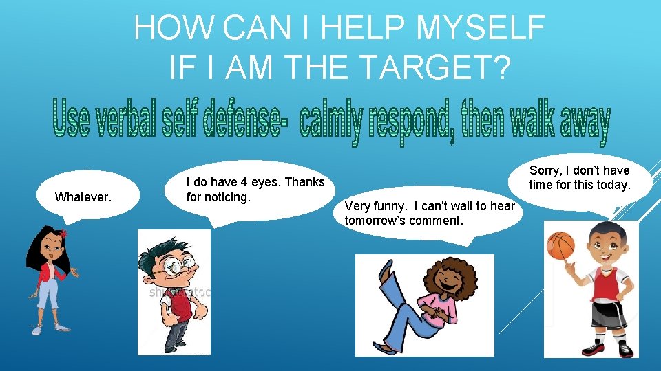 HOW CAN I HELP MYSELF IF I AM THE TARGET? Whatever. I do have