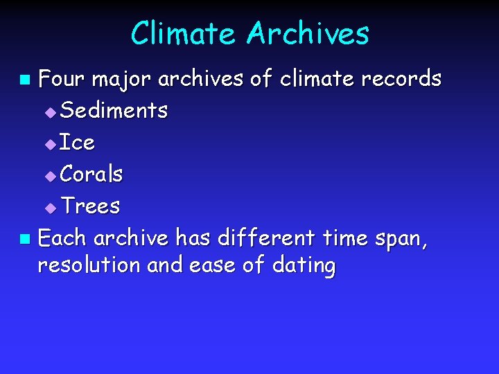 Climate Archives Four major archives of climate records u Sediments u Ice u Corals
