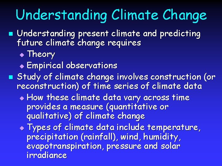 Understanding Climate Change n n Understanding present climate and predicting future climate change requires