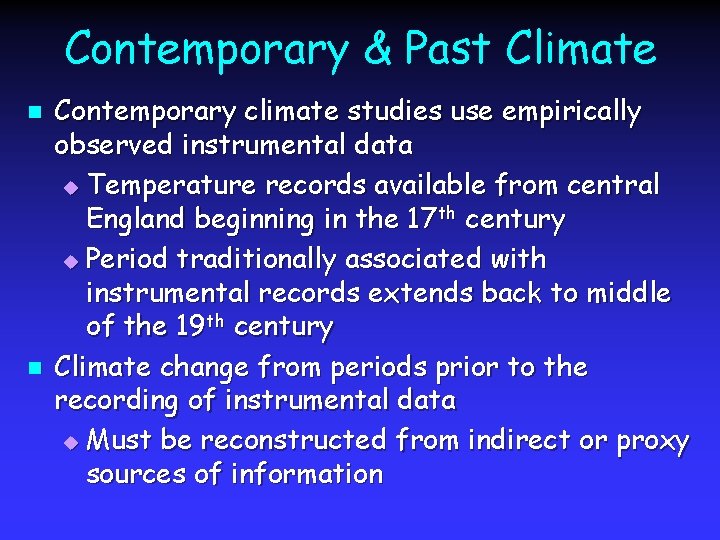 Contemporary & Past Climate n n Contemporary climate studies use empirically observed instrumental data