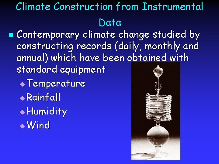 Climate Construction from Instrumental Data n Contemporary climate change studied by constructing records (daily,